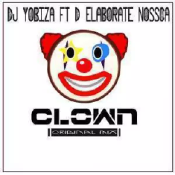 Dj Yobiza - Clown  (Original Mix) Ft. DElaborate Nossca